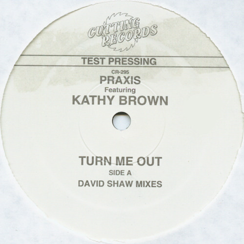 Praxis Featuring Kathy Brown - Turn Me Out | Cutting Records (CR-295)