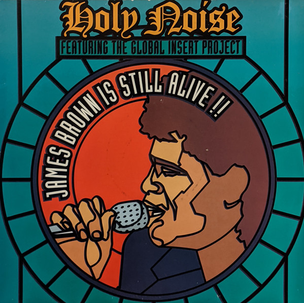 Holy Noise Featuring The Global Insert Project - James Brown Is Still Alive!! | Hithouse Records (HIT 6.012) Holy Noise Featuring The Global Insert Project - James Brown Is Still Alive!! | Hithouse Records (HIT 6.012)