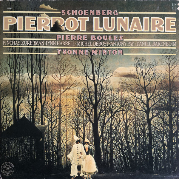 Arnold Schoenberg , Pierre Boulez , Pinchas Zukerman , Lynn Harrell , Michel Debost , Antony Pay , Daniel Barenboim , Yvonne Minton - Pierrot Lunaire | CBS Masterworks (76720) Arnold Schoenberg , Pierre Boulez , Pinchas Zukerman , Lynn Harrell , Michel Debost , Antony Pay , Daniel Barenboim , Yvonne Minton - Pierrot Lunaire | CBS Masterworks (76720)