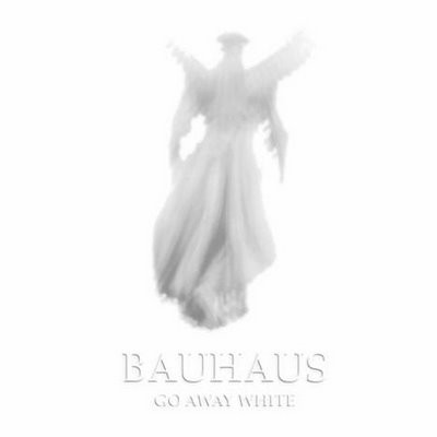 Bauhaus - Go Away White | Bauhaus Music (BAULP001)