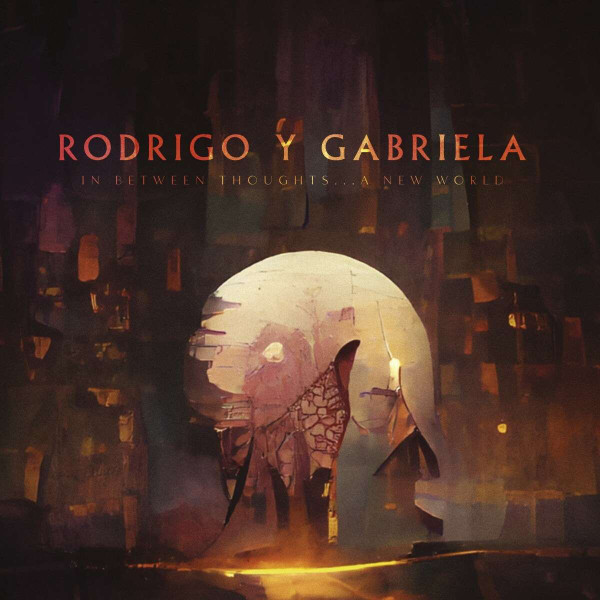Rodrigo Y Gabriela - In Between Thoughts​.​.​. A New World | ATO Records (ATO0621)