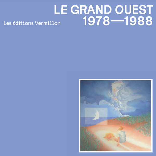 Various - Le Grand Ouest - 1978 - 1988 | Les Éditions Vermillon (LEVC002) Various - Le Grand Ouest - 1978 - 1988 | Les Éditions Vermillon (LEVC002)
