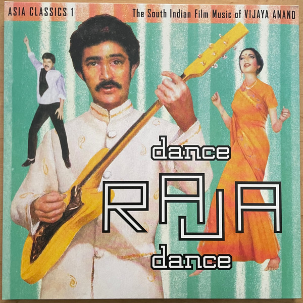Vijaya Anand - Asia Classics 1: The South Indian Film Music Of Vijaya Anand: Dance Raja Dance | Luaka Bop (6 80899 00091 1-8)