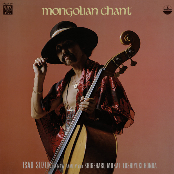 Isao Suzuki & New Family Plus Shigeharu Mukai , Toshiyuki Honda - Mongolian Chant | Jazz Room Records (JAZZR044)