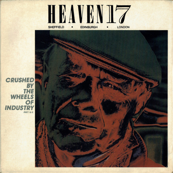 Heaven 17 - Crushed By The Wheels Of Industry (Part I & II) | Virgin (VS 628-12) - main Heaven 17 - Crushed By The Wheels Of Industry (Part I & II) | Virgin (VS 628-12) - main