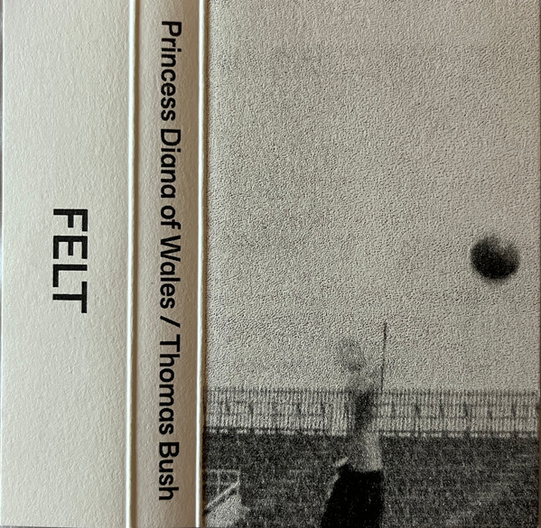 Princess Diana Of Wales & Thomas Bush - Live | Felt (FELTCS002) Princess Diana Of Wales & Thomas Bush - Live | Felt (FELTCS002)