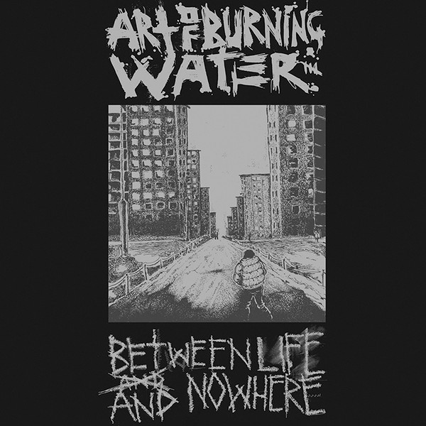 Art Of Burning Water - Between Life And Nowhere | Bigoût Records (BIGOUT 015)