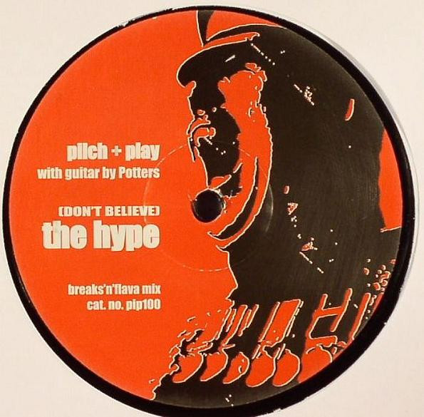 Pilch + Play - (Don't Believe) The Hype (Breaks 'N' Flava Mix) | Not On Label (pip100)
