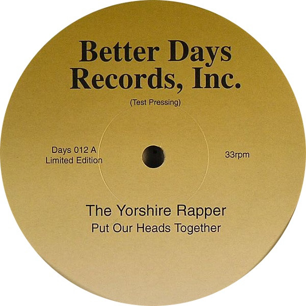 The Yorkshire Rapper - Put Our Heads Together | Better Days Records, Inc. (Days 012)