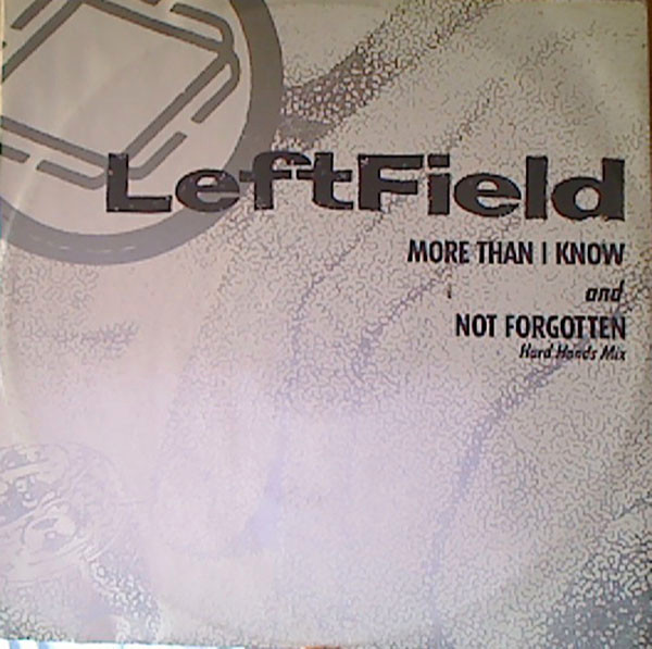 LeftField - More Than I Know And Not Forgotten (Hard Hands Mix) | New Music International (NMX 540) LeftField - More Than I Know And Not Forgotten (Hard Hands Mix) | New Music International (NMX 540)