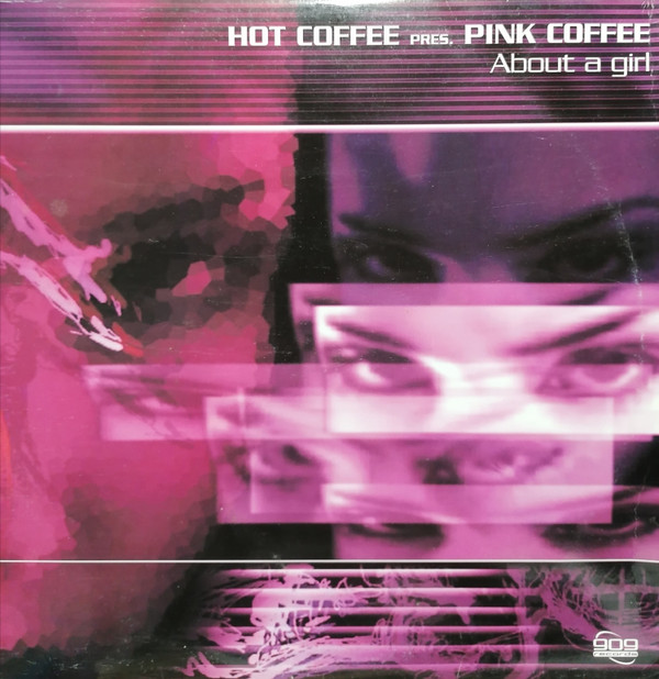 Hot Coffee Pres. Pink Coffee - About A Girl | 909 Records (909 MX 042)