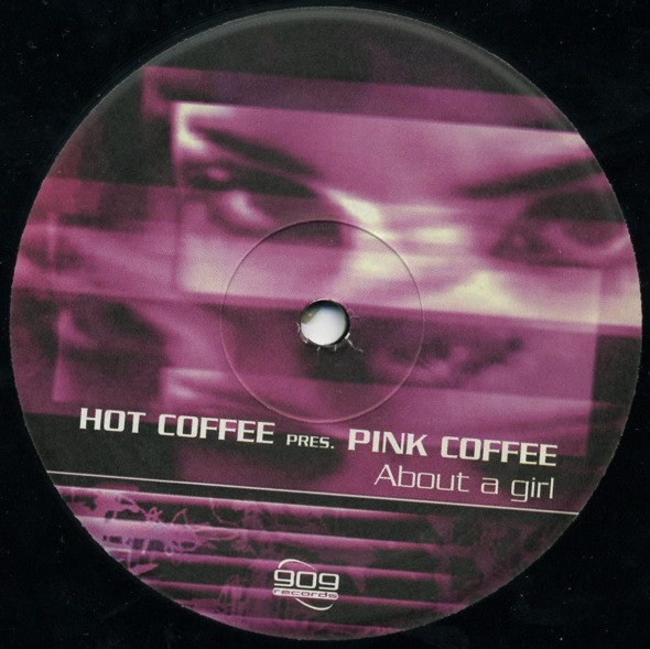 Hot Coffee Pres. Pink Coffee - About A Girl | 909 Records (909 MX 042) - 3