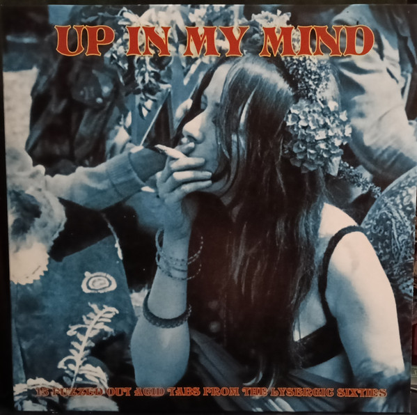 Various - Up In My Mind: 15 Fuzzed Out Acid Tabs From The Lysergic Sixties | Tiny Alice Records (TA007) Various - Up In My Mind: 15 Fuzzed Out Acid Tabs From The Lysergic Sixties | Tiny Alice Records (TA007)
