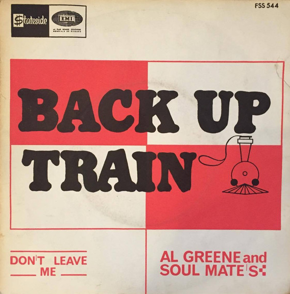 Al Greene & The Soul Mates - Back Up Train / Don't Leave Me | Stateside (FSS 544) - main
