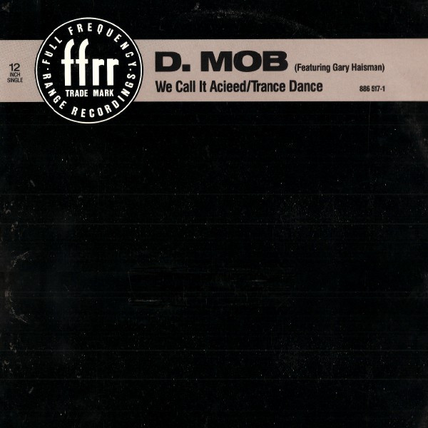 D Mob Featuring Gary Haisman - We Call It Acieed / Trance Dance | FFRR (886 517-1)