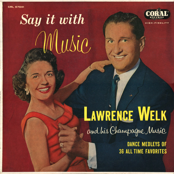 Lawrence Welk And His Champagne Music - Say It With Music | Coral (CRL 57041)