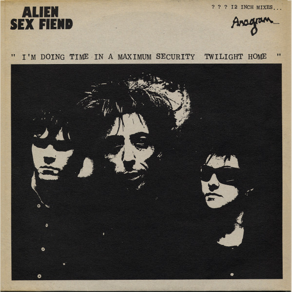Alien Sex Fiend - I'm Doing Time In A Maximum Security Twilight Home | Anagram Records (12 ANA 30) Alien Sex Fiend - I'm Doing Time In A Maximum Security Twilight Home | Anagram Records (12 ANA 30)