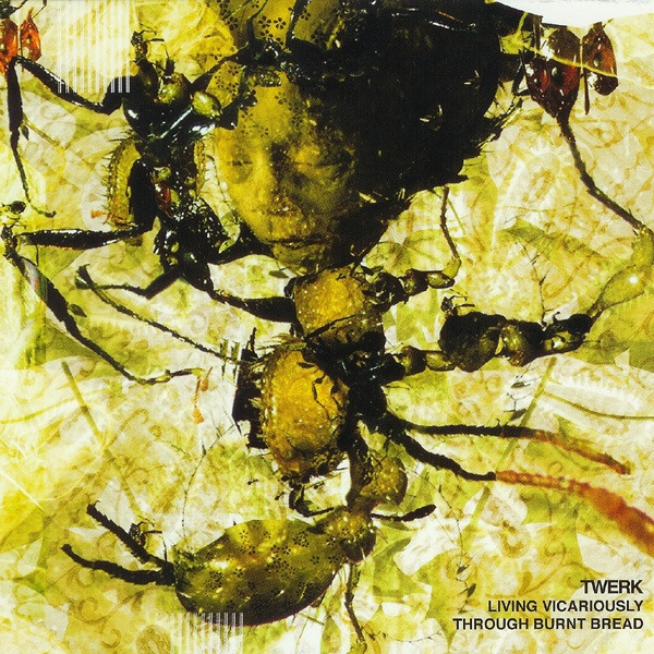 Twerk - Living Vicariously Through Burnt Bread | Mille Plateaux (MP 121)