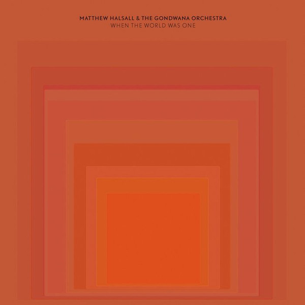 Matthew Halsall - When The World Was One | Gondwana Records (GONDLP010BIO) - main
