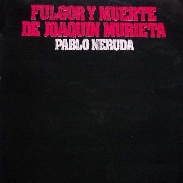 Manuel Picon , Olga Manzano , David Kullock , Lidia Tolaba , Ricardo Steinberg Y Victor Velázquez - Pablo Neruda - Fulgor Y Muerte De Joaquin Murieta | Movieplay (S-32.620) - main