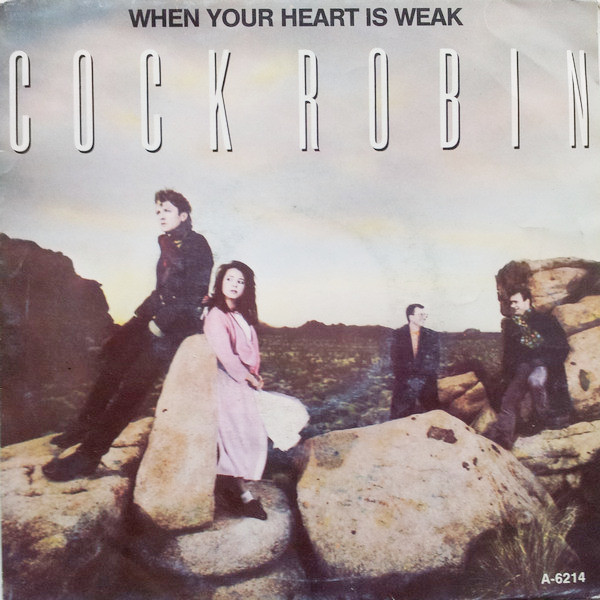 Cock Robin - When Your Heart Is Weak | CBS (CBSA 6214) - main