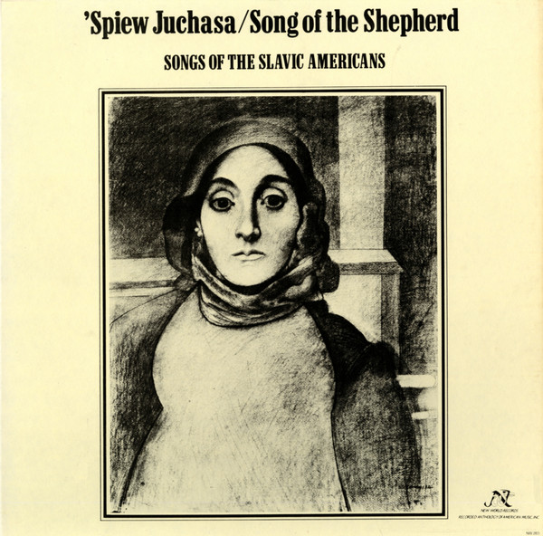 Various - 'Spiew Juchasa / Song Of The Shepherd: Songs Of The Slavic Americans | New World Records (NW 283) - main