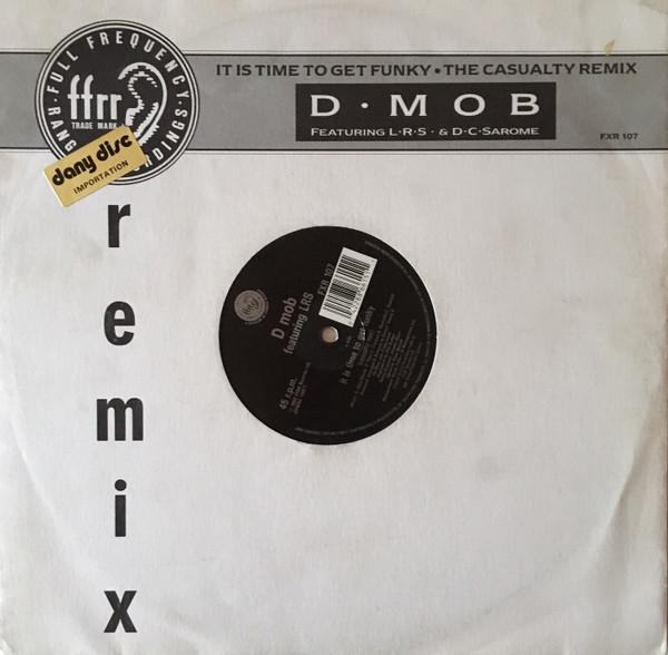D•Mob Featuring L•R•S• & D•C•Sarome - It Is Time To Get Funky•The Casualty Remix | FFRR (FXR 107)