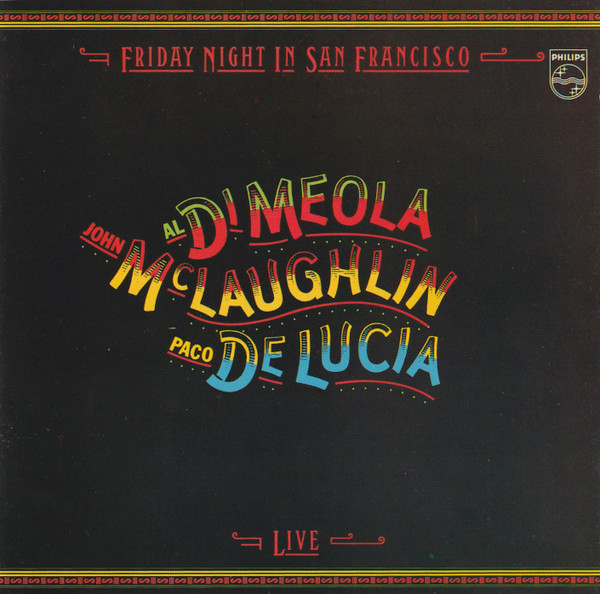 John McLaughlin / Al Di Meola / Paco De Lucía - Friday Night In San Francisco | Philips (800 047-2) John McLaughlin / Al Di Meola / Paco De Lucía - Friday Night In San Francisco | Philips (800 047-2)