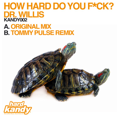 Dr. Willis - How Hard Do You F*ck? | Hard Kandy Recordings Australia (KANDY002) Dr. Willis - How Hard Do You F*ck? | Hard Kandy Recordings Australia (KANDY002)