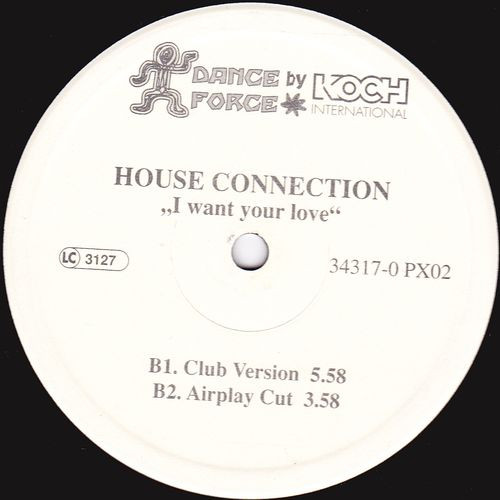 House Connection - I Want Your Love | Koch Dance Force (KDF) (34317-0 PX02) House Connection - I Want Your Love | Koch Dance Force (KDF) (34317-0 PX02)