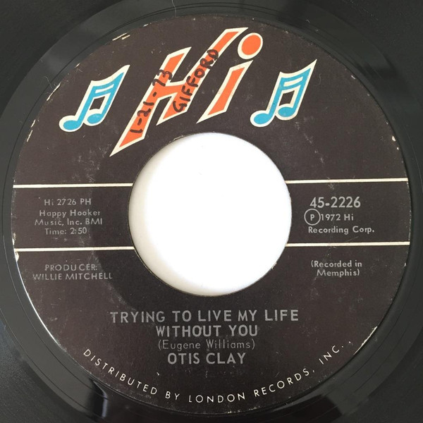 Otis Clay - Trying To Live My Life Without You / Let Me Be The One | Hi Records (45-2226) - main