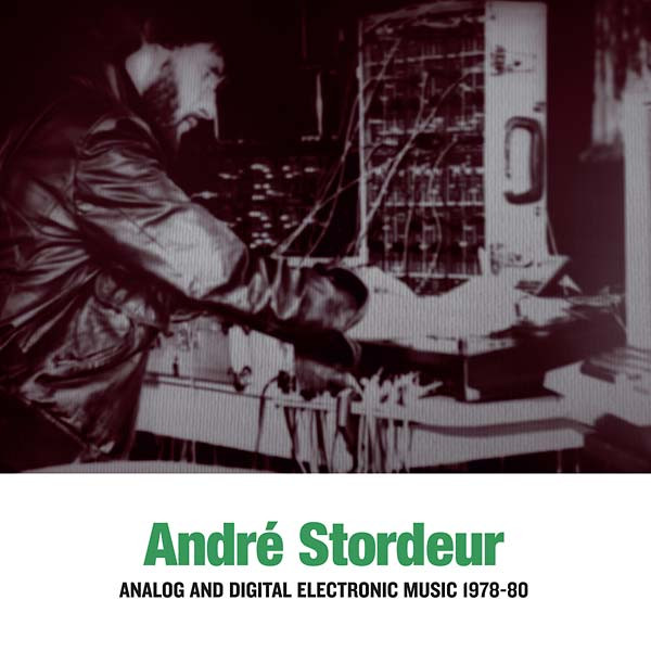 André Stordeur - Analog and Digital Electronic Music 1978-80 | Sub Rosa (SRV377)
