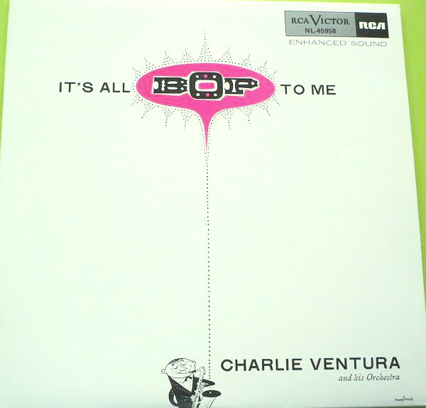 Charlie Ventura And His Orchestra - It's All Bop To Me | RCA (NL-45958)