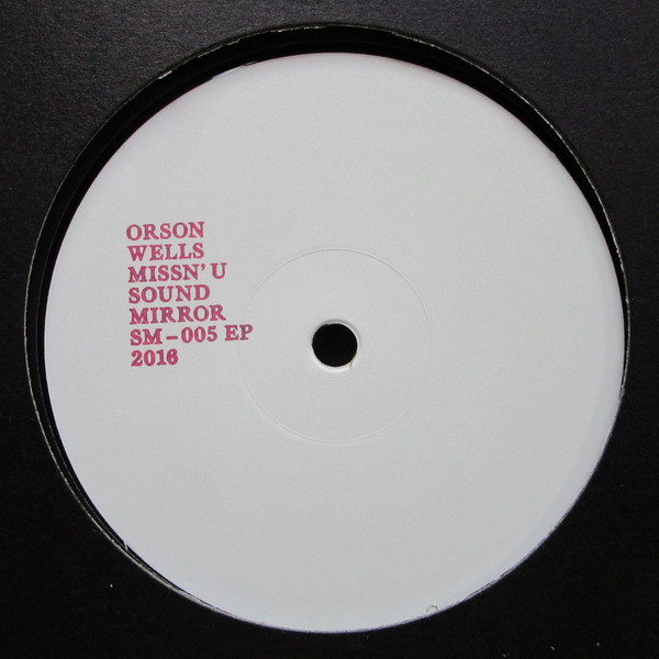 Orson Wells - Missn' U EP | Sound Mirror (SM-005 EP) - main