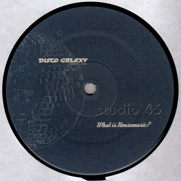 Studio 45 - What Is Housemusic? | Disco Galaxy Recordings (DGR-018) - 2