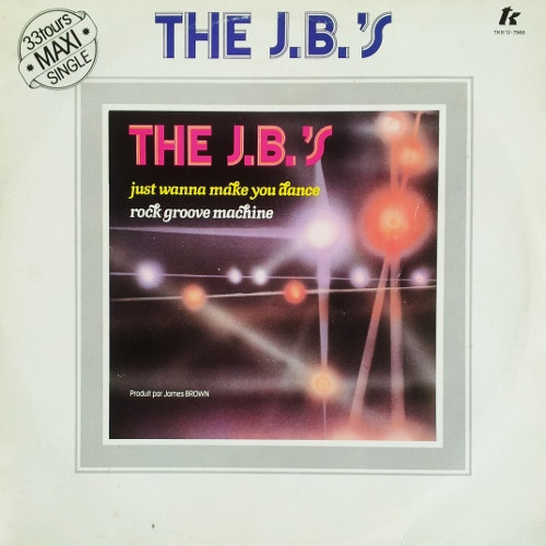 The J.B.'s - Just Wanna Make You Dance / Rock Groove Machine | T.K. Disco (TKR 12-7568) - main