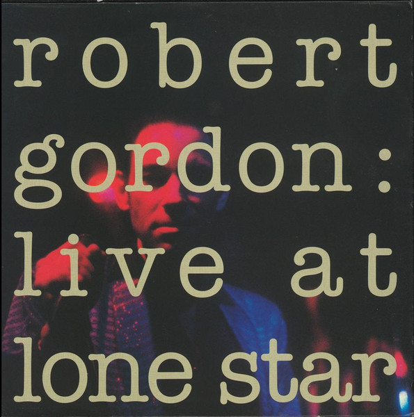 Robert Gordon - Live At Lone Star | New Rose Records (ROSE 173)