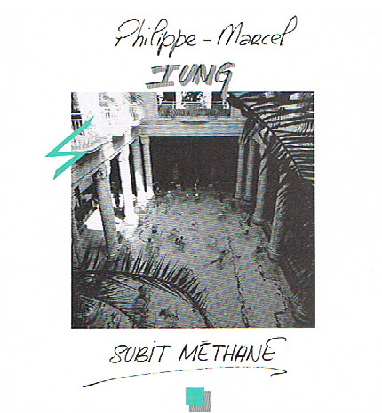 Philippe-Marcel Iung - Subit Methane | Not On Label (Philippe-Marcel Iung Self-released) (IUNG 1) Philippe-Marcel Iung - Subit Methane | Not On Label (Philippe-Marcel Iung Self-released) (IUNG 1)