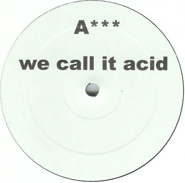 A*** - We Call It Acid | A*** (A***1)