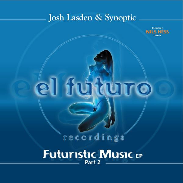 Josh Lasden & Synoptic - Futuristic Music EP Part 2 | El Futuro Recordings (EF003)