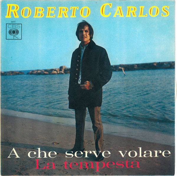 Roberto Carlos - A Che Serve Volare / La Tempesta | CBS (3491)