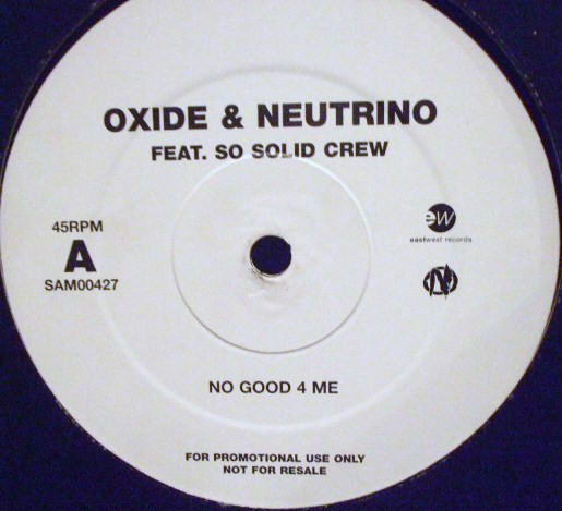 Oxide & Neutrino Featuring So Solid Crew - No Good 4 Me | EastWest (SAM00427)