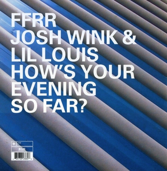 Josh Wink & Lil' Louis - How's Your Evening So Far? | FFRR (FX 384)