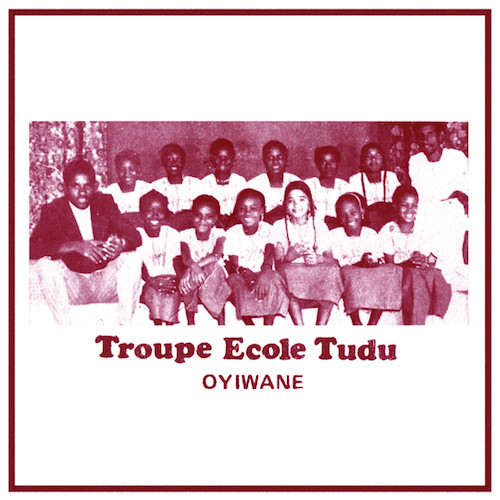 Troupe Ecole Tudu - Oyiwane | Sahel Sounds (SS-047)