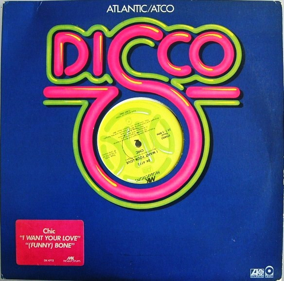 Chic - I Want Your Love / (Funny) Bone | Atlantic (DK 4712)