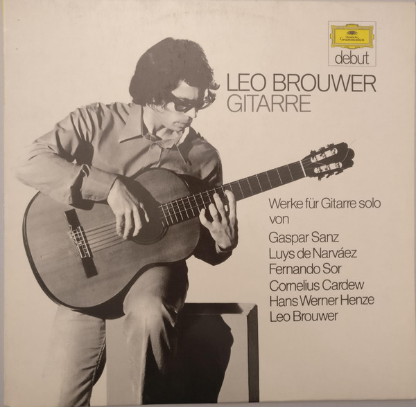 Leo Brouwer - Werke Für Gitarre Solo Von Gaspar Sanz, Luis De Narváez, Fernando Sor, Cornelius Cardew, Hans Werner Henze, Leo Brouwer | Deutsche Grammophon (2555 001)
