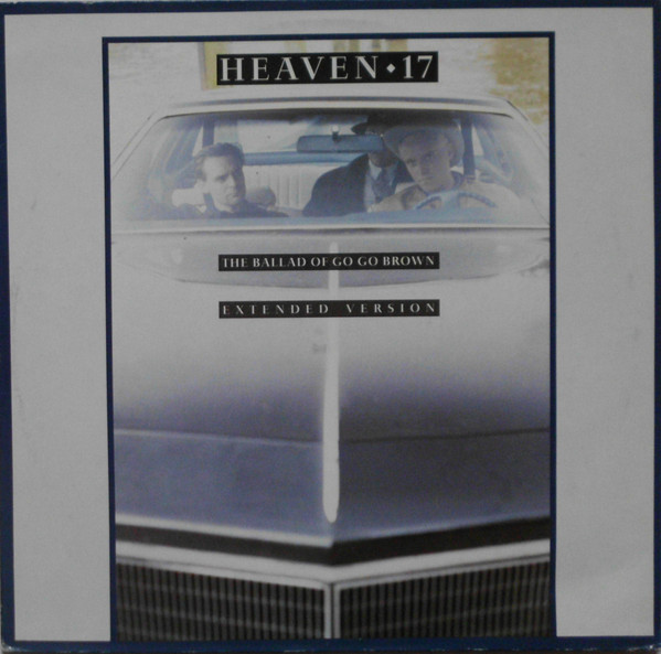 Heaven 17 - The Ballad Of Go Go Brown (Extended Version) | Virgin (611 681) Heaven 17 - The Ballad Of Go Go Brown (Extended Version) | Virgin (611 681)