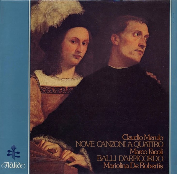 Claudio Merulo / Marco Facoli – Mariolina De Robertis - Nove Canzoni À Quattro / Balli D'Arpicordo | Italia (ITL 70068) - main