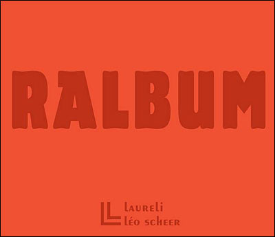 Various - Ralbum | Éditions Léo Scheer (ISBN 978-2-7561-0132-3) Various - Ralbum | Éditions Léo Scheer (ISBN 978-2-7561-0132-3)