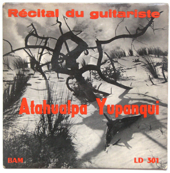 Atahualpa Yupanqui - Récital Du Guitariste Atahualpa Yupanqui Sur Des Thêmes Du Folklore Argentin | BAM (LD 301)